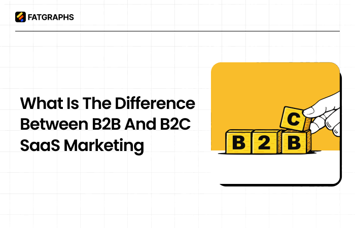 What is the Difference between B2B and B2C SaaS Marketing? 
