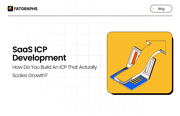 SaaS ICP Development: How Do You Build an ICP That Actually Scales Growth? 
