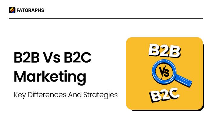 B2B vs B2C Marketing: Key Differences & Strategies