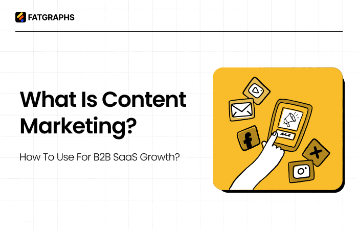 What Is Content Marketing? How to Use for B2B SaaS Growth? 