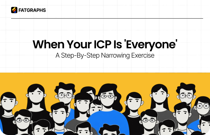 When Your ICP Is ‘Everyone’: A Step-by-Step ICP Narrowing Exercise 