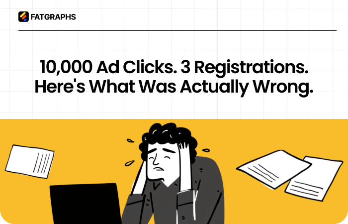 10,000 Ad Clicks. 3 Registrations. Here’s Why SaaS Ads Clicks No Signups Happen